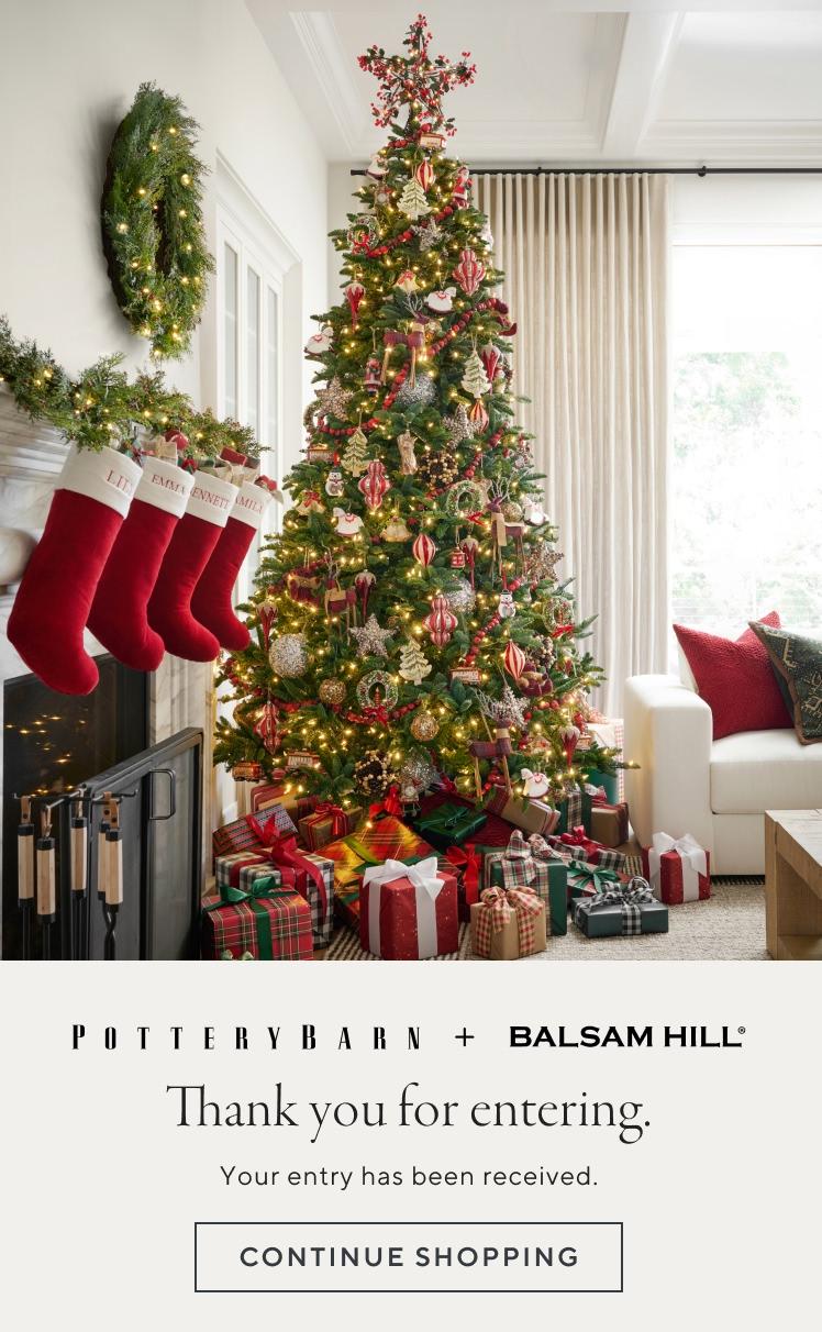 Pottery Barn + Balsam Hill. Thank you for signing up and entering. Shop shopping.